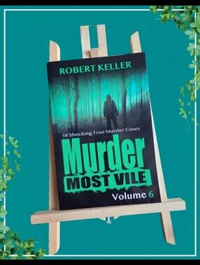 Murder Most Vile: 18 Shocking True Murder Cases, Volume 6 – Robert Keller